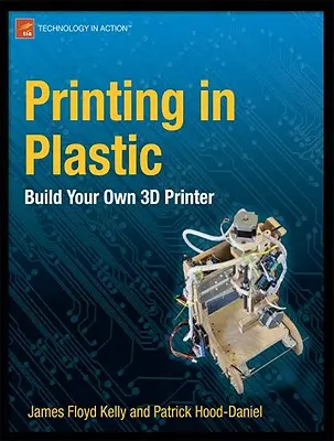 Tisk z plastu: Sestavte si vlastní 3D tiskárnu - Printing in Plastic: Build Your Own 3D Printer