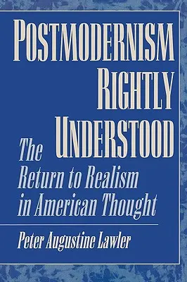 Postmodernismus správně pochopený: Návrat k realismu v americkém myšlení - Postmodernism Rightly Understood: The Return to Realism in American Thought