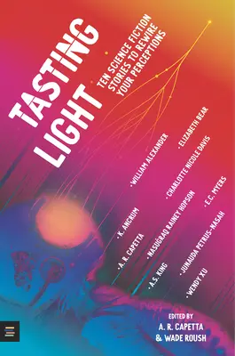 Degustační světlo: Deset vědeckofantastických příběhů, které změní vaše vnímání. - Tasting Light: Ten Science Fiction Stories to Rewire Your Perceptions