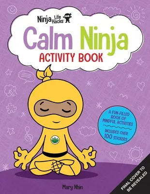 Ninja Life Hacks: (Mindful Activity Books for Kids, Emotions and Feelings Activity Books, Social Skills Activities for Kids, - Ninja Life Hacks: Calm Ninja Activity Book: (Mindful Activity Books for Kids, Emotions and Feelings Activity Books, Social Skills Activities for Kids,
