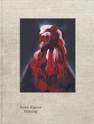 Anish Kapoor: Malování - Anish Kapoor: Painting