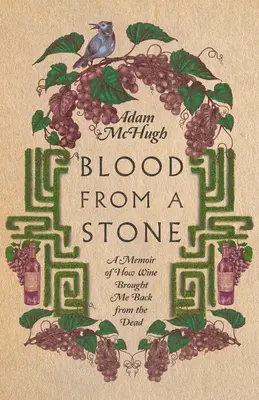 Krev z kamene: Vzpomínky na to, jak mě víno vzkřísilo z mrtvých - Blood from a Stone: A Memoir of How Wine Brought Me Back from the Dead