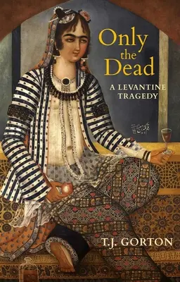 Jen mrtví: levantská tragédie - Only the Dead: A Levantine Tragedy