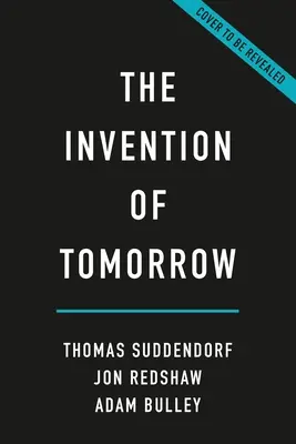 Vynález zítřka: A Natural History of Foresight: A Natural History of Foresight - The Invention of Tomorrow: A Natural History of Foresight