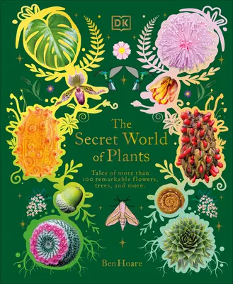 Tajný svět rostlin: Příběhy o více než 100 pozoruhodných květinách, stromech a semenech: Tajuplná tajemství světa - The Secret World of Plants: Tales of More Than 100 Remarkable Flowers, Trees, and Seeds