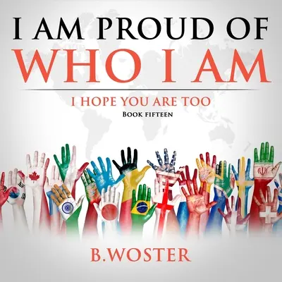 Jsem hrdý na to, kdo jsem: doufám, že vy také (kniha 15) - I Am Proud of Who I Am: I hope you are too (Book 15)