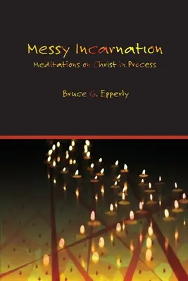 Zmatené vtělení: Meditace o Kristu v procesu - Messy Incarnation: Meditations on Christ in Process