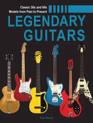 Legendární kytary: Ilustrovaný průvodce - Legendary Guitars: An Illustrated Guide