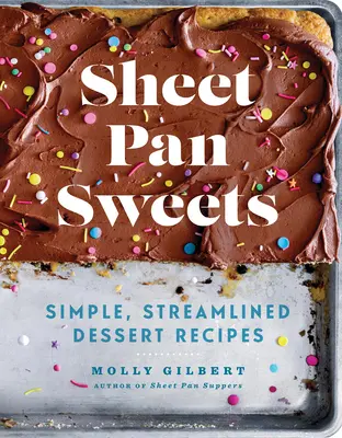 Sladkosti z plechu: Jednoduché, zjednodušené recepty na dezerty: Knížka o pečení - Sheet Pan Sweets: Simple, Streamlined Dessert Recipes: A Baking Book