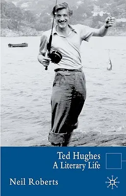 Ted Hughes: Literární život - Ted Hughes: A Literary Life