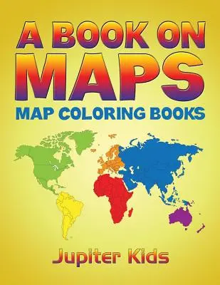 Kniha o mapách: Omalovánky map - A Book On Maps: Map Coloring Books