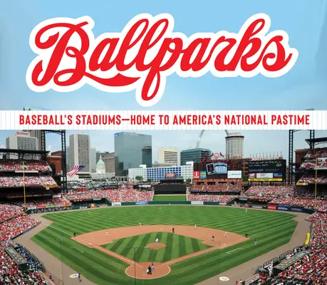 Ballparks: Baseballové stadiony - domov amerického národního sportu - Ballparks: Baseball's Stadiums - Home to America's National Pastime
