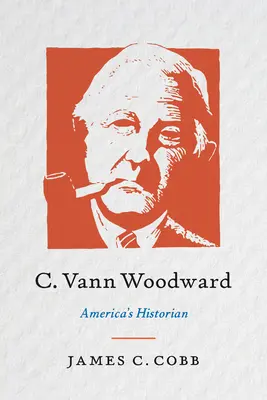 C. Vann Woodward: C. Woodward: Americký historik - C. Vann Woodward: America's Historian