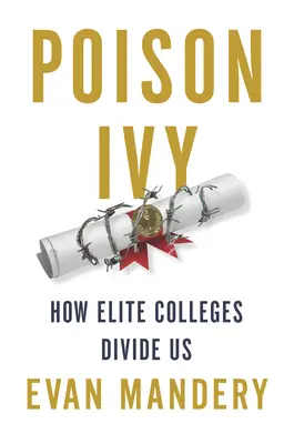 Jedovatý břečťan: Jak nás elitní vysoké školy rozdělují - Poison Ivy: How Elite Colleges Divide Us