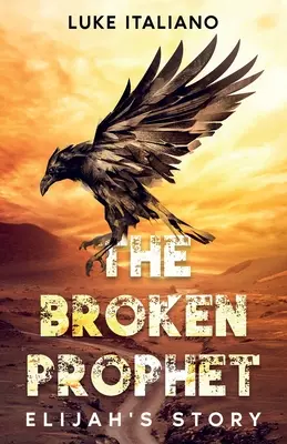 Zlomený prorok: Příběh Eliáše - The Broken Prophet: Elijah's Story