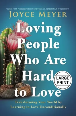 Milovat lidi, které je těžké milovat: Přeměňte svůj svět tím, že se naučíte milovat bezpodmínečně. - Loving People Who Are Hard to Love: Transforming Your World by Learning to Love Unconditionally