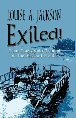Vyhnanství! Od tragédie k triumfu na hranicích Missouri - Exiled!: From Tragedy to Triumph on the Missouri Frontier