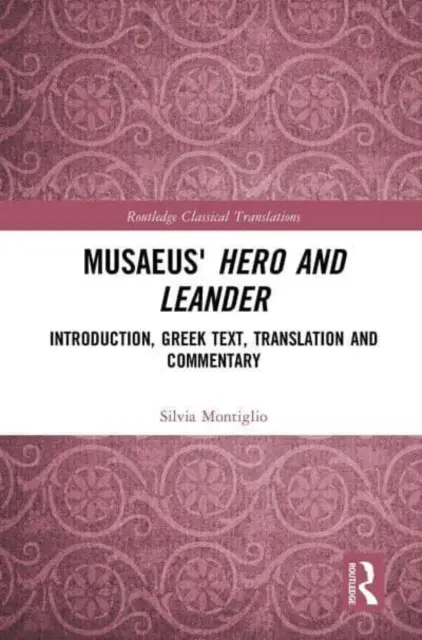 Musajevův Hrdina a Leandr: Vydání knihy: úvod, řecký text, překlad a komentář - Musaeus' Hero and Leander: Introduction, Greek Text, Translation and Commentary