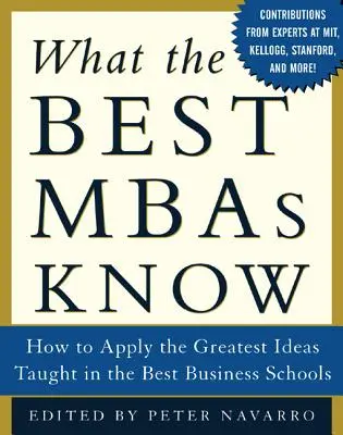 Co vědí nejlepší MBA: Jak uplatnit nejlepší myšlenky vyučované na nejlepších obchodních školách - What the Best MBAs Know: How to Apply the Greatest Ideas Taught in the Best Business Schools