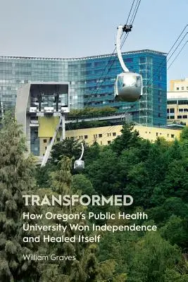Proměněný: Jak oregonská univerzita veřejného zdraví získala nezávislost a uzdravila se - Transformed: How Oregon's Public Health University Won Independence and Healed Itself