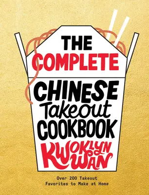 Kompletní kuchařka čínského jídla s sebou: Více než 200 oblíbených pokrmů, které si můžete připravit doma. - The Complete Chinese Takeout Cookbook: Over 200 Takeout Favorites to Make at Home