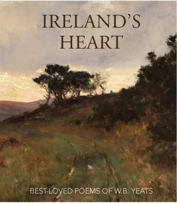Srdce Irska: Yeatse: Nejoblíbenější básně W. B. Yeatse - Ireland's Heart: Best-Loved Poems of W.B. Yeats