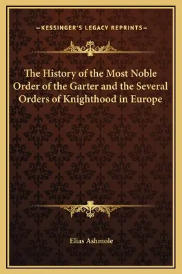 Dějiny Nejvznešenějšího podvazkového řádu a několika rytířských řádů v Evropě - The History of the Most Noble Order of the Garter and the Several Orders of Knighthood in Europe