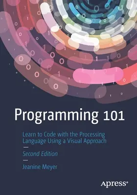 Programování 101: Naučte se kódovat v jazyce Processing s využitím vizuálního přístupu - Programming 101: Learn to Code with the Processing Language Using a Visual Approach