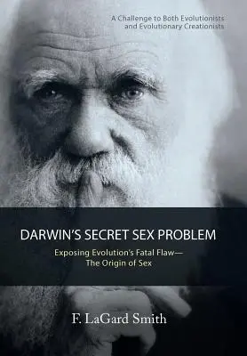 Darwinův tajný sexuální problém: Odhalení osudové chyby evoluce - Původ sexu - Darwin'S Secret Sex Problem: Exposing Evolution'S Fatal Flaw-The Origin of Sex