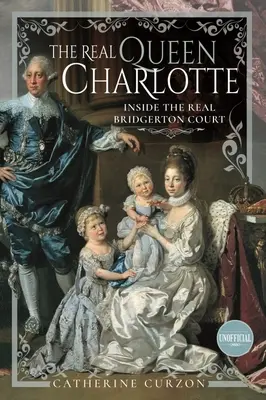 Skutečná královna Charlotte: Královna Šarlota: Uvnitř skutečného dvora Bridgerton - The Real Queen Charlotte: Inside the Real Bridgerton Court