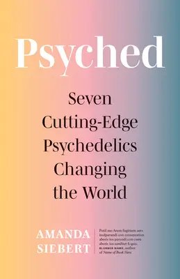 Psyched: Sedm nejmodernějších psychedelik, která mění svět - Psyched: Seven Cutting-Edge Psychedelics Changing the World