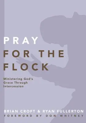 Modlete se za stádo: Sloužit Boží milosti skrze přímluvy: Proste za pastýře: Jak se modlit za pastýře? - Pray for the Flock: Ministering God's Grace Through Intercession