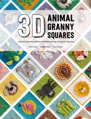 3D zvířecí čtverce Granny: Více než 30 vzorů háčkovaných zvířátek pro vyskakovací čtverce Granny: 3D háčkování - 3D Animal Granny Squares: Over 30 Creature Crochet Patterns for Pop-Up Granny Squares