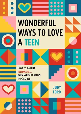 Báječné způsoby, jak milovat teenagery: Jak vychovávat teenagery... i když se to zdá nemožné. - Wonderful Ways to Love a Teen: How to Parent Teenagers...Even When It Seems Impossible