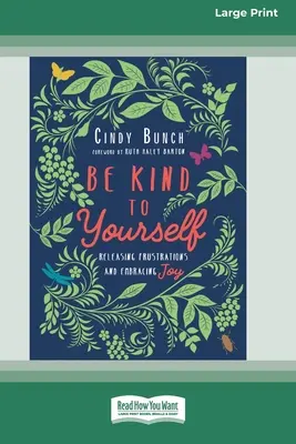 Buďte k sobě laskaví: Uvolněte se od frustrací a přijměte radost [16pt Large Print Edition] - Be Kind to Yourself: Releasing Frustrations and Embracing Joy [16pt Large Print Edition]
