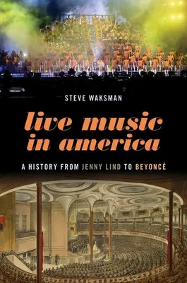 Živá hudba v Americe: Dějiny od Jenny Lind po Beyoncé - Live Music in America: A History from Jenny Lind to Beyonc