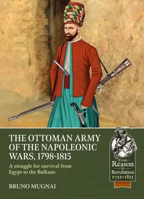 Osmanská armáda za napoleonských válek, 1784-1815: Boj o přežití od Egypta po Balkán - The Ottoman Army of the Napoleonic Wars, 1784-1815: A Struggle for Survival from Egypt to the Balkans