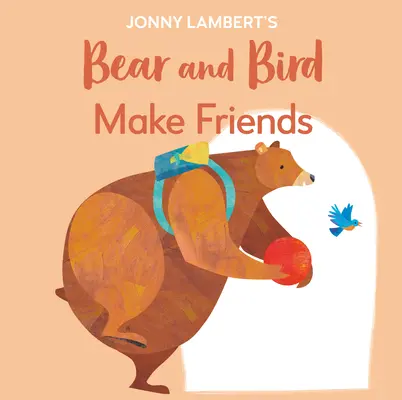 Medvěd a pták Jonnyho Lamberta: Lambert a jeho kamarádi: I medvědi jsou před nástupem do školy nervózní - Jonny Lambert's Bear and Bird: Make Friends: Even Bears Get Nervous Before Starting School
