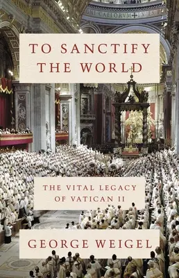 Posvětit svět: Životní odkaz II. vatikánského koncilu - To Sanctify the World: The Vital Legacy of Vatican II