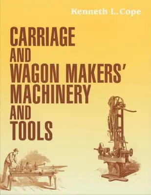 Stroje a nářadí pro výrobce kočárů a vozů - Carriage and Wagon Makers' Machinery and Tools