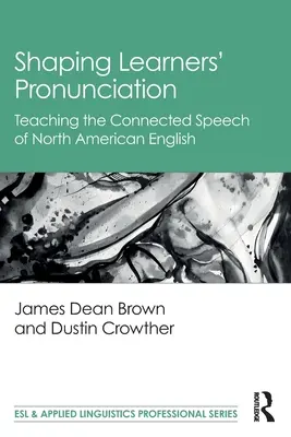 Shaping Learners' Pronunciation: Výuka vázané řeči severoamerické angličtiny - Shaping Learners' Pronunciation: Teaching the Connected Speech of North American English