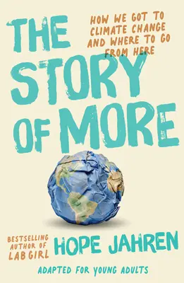 Příběh More (v úpravě pro mládež): Jak jsme se dostali ke klimatickým změnám a kam dál. - The Story of More (Adapted for Young Adults): How We Got to Climate Change and Where to Go from Here