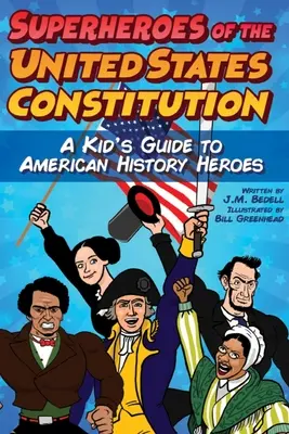 Superhrdinové Ústavy Spojených států: Dětský průvodce hrdiny americké historie - Superheroes of the United States Constitution: A Kid's Guide to American History Heroes