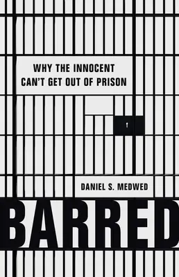 Barred: Proč se nevinní nemohou dostat z vězení. - Barred: Why the Innocent Can't Get Out of Prison