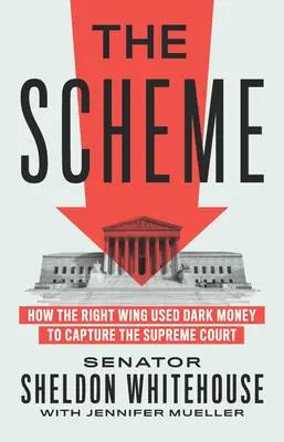 Schéma: Jak pravé křídlo využilo temné peníze k ovládnutí Nejvyššího soudu - The Scheme: How the Right Wing Used Dark Money to Capture the Supreme Court