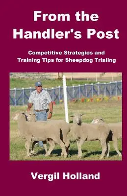 Z příspěvku pro psovody: Soutěžní strategie a tipy pro výcvik ovčáckých psů na zkouškách - From the Handler's Post: Competitive Strategies and Training Tips for Sheepdog Trialing