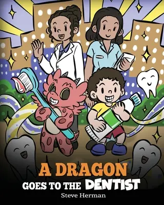 Drak jde k zubaři: Dětský příběh o návštěvě zubaře - A Dragon Goes to the Dentist: A Children's Story About Dental Visit