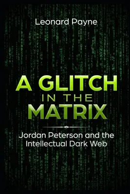 Závada v Matrixu: Jordan Peterson a intelektuální temná síť - A Glitch in the Matrix: Jordan Peterson and the Intellectual Dark Web