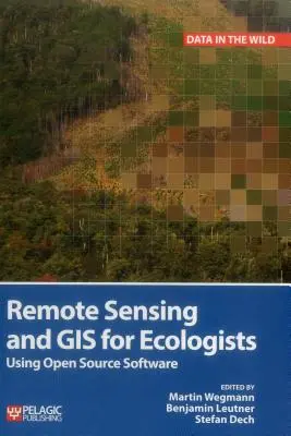 Dálkový průzkum Země a GIS pro ekology: Využití softwaru s otevřeným zdrojovým kódem - Remote Sensing and GIS for Ecologists: Using Open Source Software