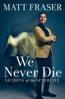 Nikdy neumíráme: Tajemství posmrtného života - We Never Die: Secrets of the Afterlife
